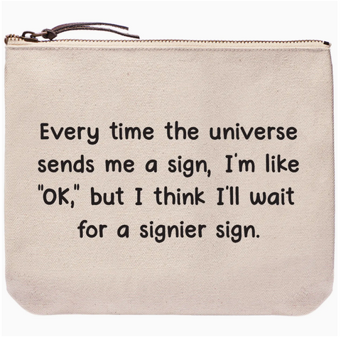 Wait For A Signier Sign from the Universe | Zipper Bags
