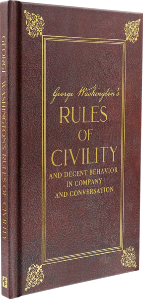 George Washington's Rules of Civility and Decent Behavior in Company and Conversation