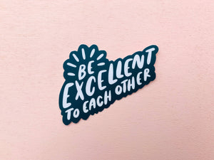 Be Excellent to Each Other Vinyl Sticker