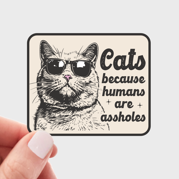 Cats Because Humans are Assholes Sticker - pet shop, store
