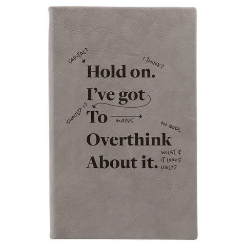 Hold on I've Got to Overthink About it journal: Gray