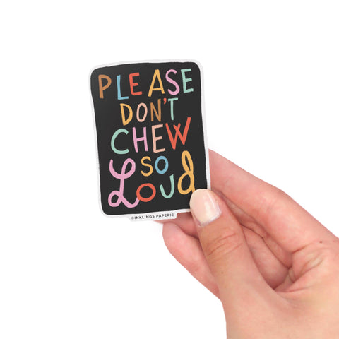Vinyl Sticker - Please Don't Chew So Loud