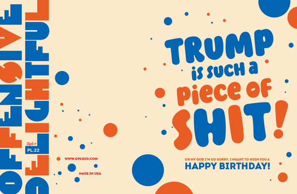 TRUMP IS A PIECE of... political, birthday, funny