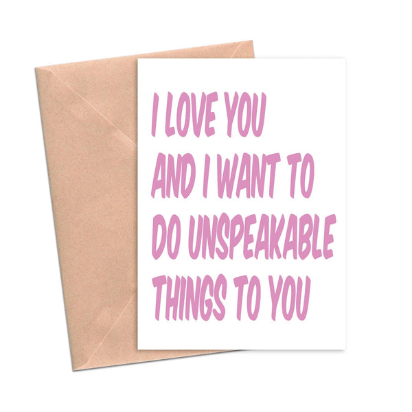 I Love You and Want to Do Unspeakable Things to You Funny Love Card