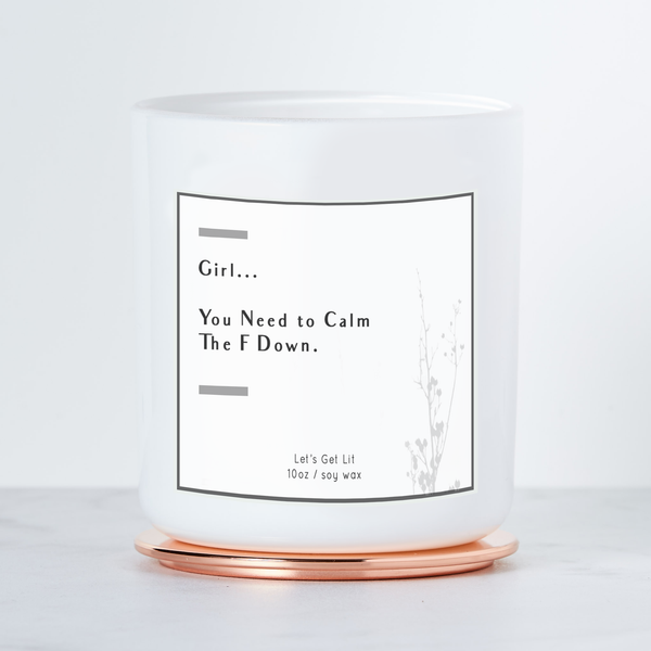 Girl You Need To Calm The F Down  - Luxe Scented Soy Candle: White Sage & Lavender