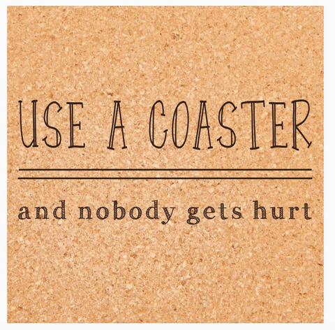 Use A Coaster and Nobody Gets Hurt Funny Cork Coasters