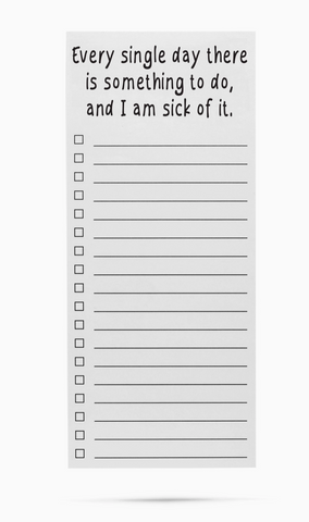 Every Single Day There Is Something To Do Funny List Pad