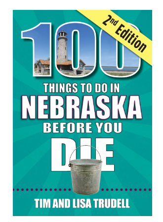 100 Things to Do in Nebraska Before You Die, 2nd Edition