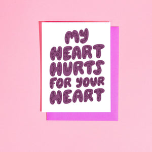 My Heart Hurts For Yours Card