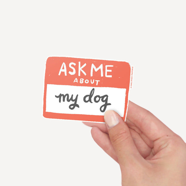 Vinyl Sticker - Ask Me About My Dog