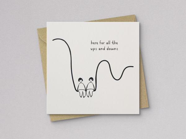 Here For All the Ups and Downs Sympathy Card - Letterpress Printed