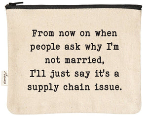 From now on when people ask why I'm not married zipper pouch