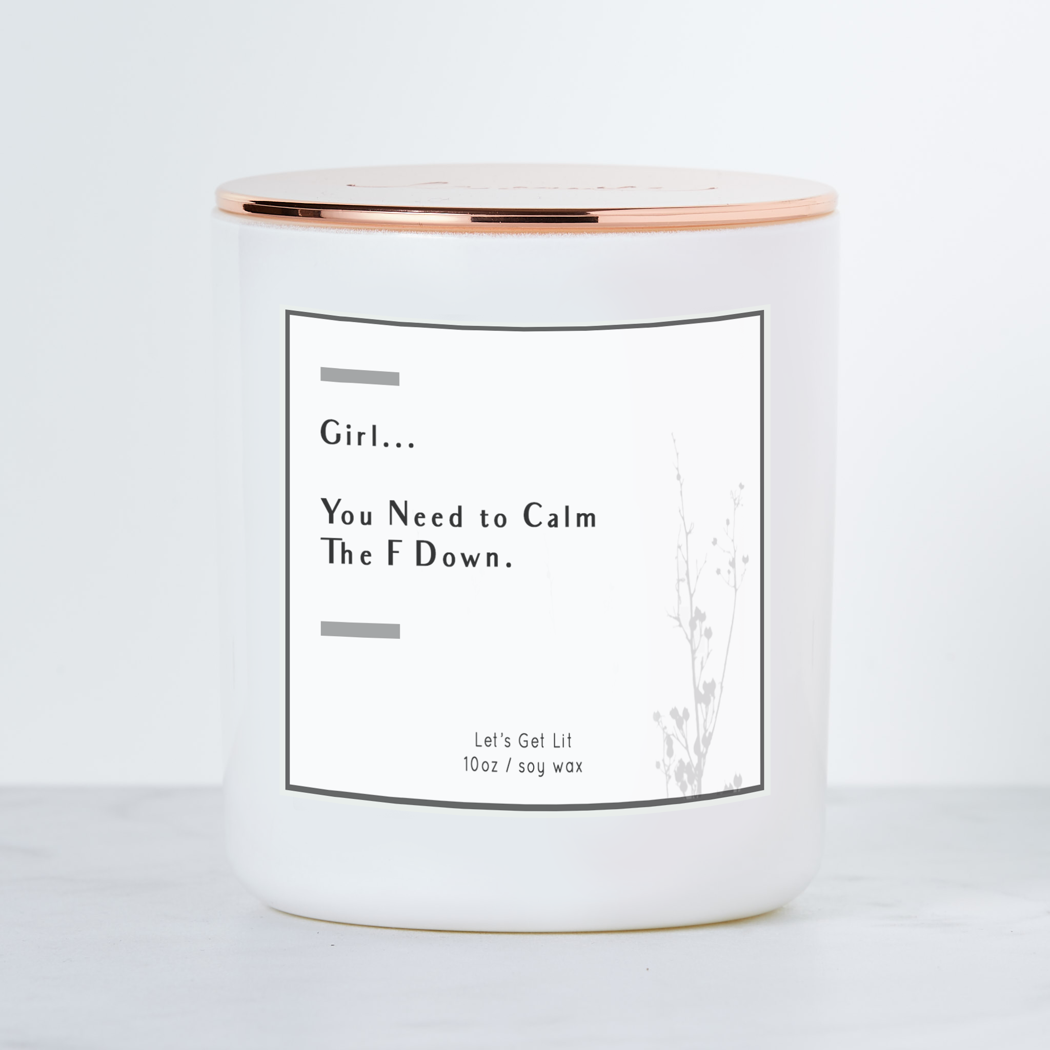 Girl You Need To Calm The F Down  - Luxe Scented Soy Candle: White Sage & Lavender