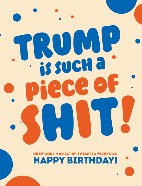 TRUMP IS A PIECE of... political, birthday, funny