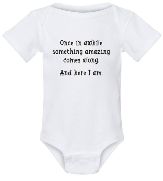 Once in awhile something amazing comes along here onesies: 6 month