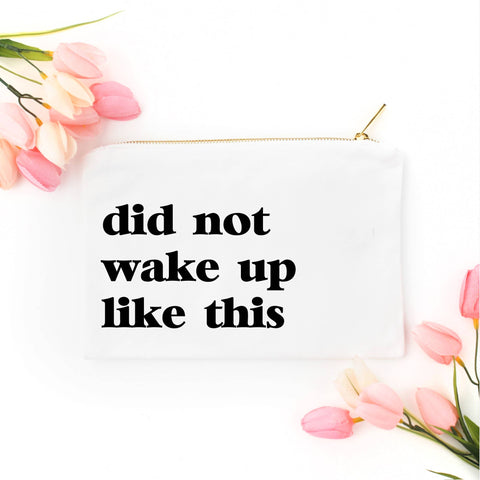 Did Not Wake Up Like This Cosmetic Bag