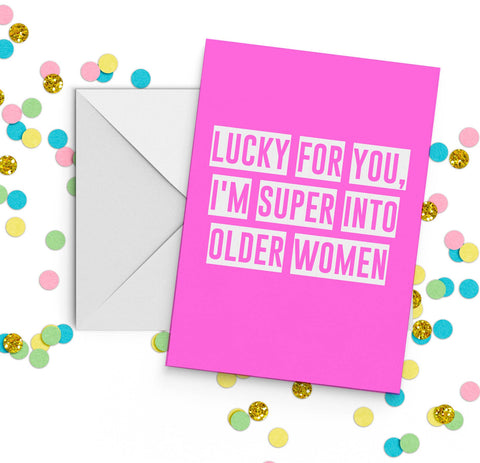 Lucky For You I'm Super Into Older Women Card