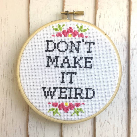 Don't Make It Weird Counted Cross Stitch DIY KIT