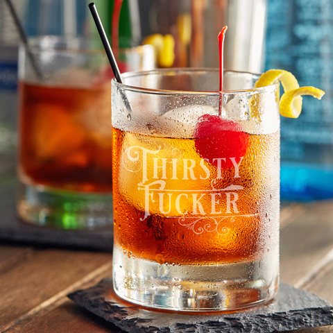 Thirsty Fucker - 10oz Straight-Up Rocks Glass