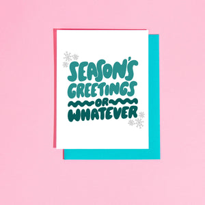 Seasons Greetings or Whatever A2 Greeting Card