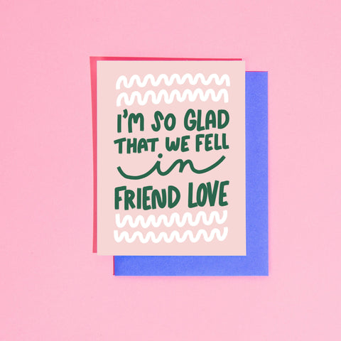 Glad We Fell in Friend Love A2 Greeting Card