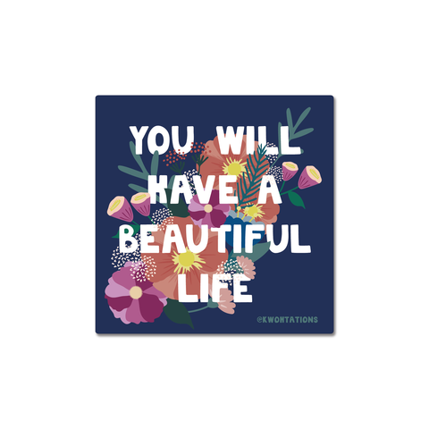 You Will Have a Beautiful Life Sticker