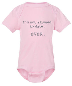 I'm not allowed to date. EVER.  funny printed baby onesies: 18 month